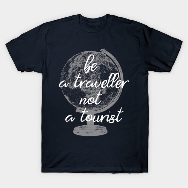 Be a traveller not a tourist T-Shirt by Unelmoija